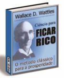 Ciência Para Ficar Rico- Wallace D. Wattles